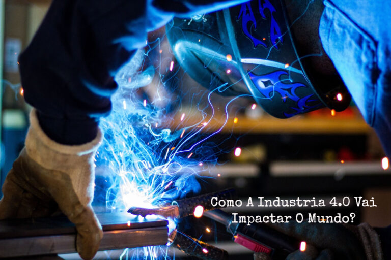 Como A Industria 4.0 Vai Impactar O Mundo